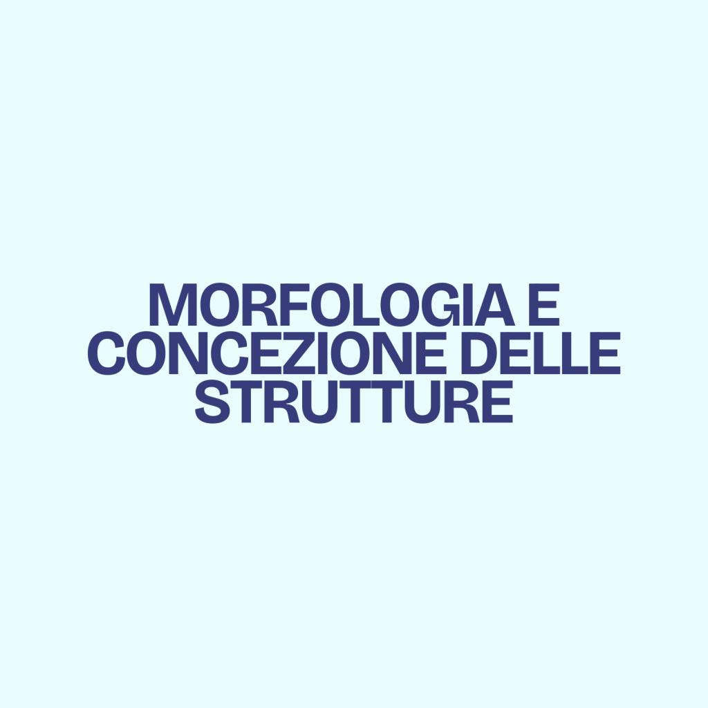 Morfologia e concezione delle&nbsp;strutture